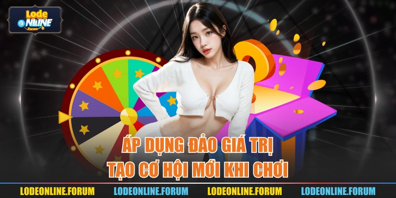 Áp dụng đảo giá trị tạo cơ hội mới khi chơi