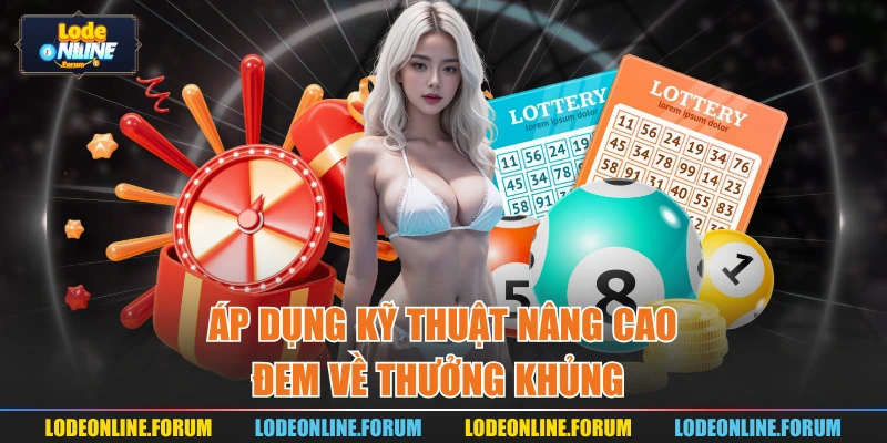 Áp dụng kỹ thuật nâng cao đem về thưởng khủng