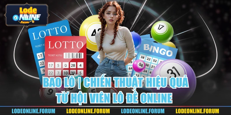 Bao Lô | Chiến Thuật Hiệu Quả Từ Hội Viên Lô Đề Online 