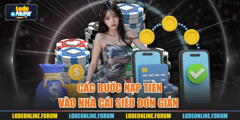 Các bước nạp tiền vào nhà cái siêu đơn giản 