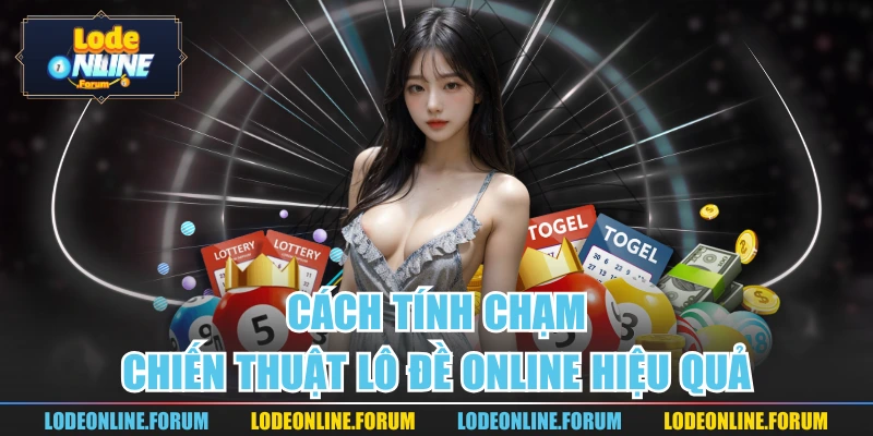 Cách Tính Chạm | Chiến Thuật Lô Đề Online Hiệu Quả