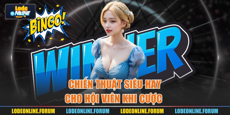 Chiến thuật siêu hay cho hội viên khi cược 