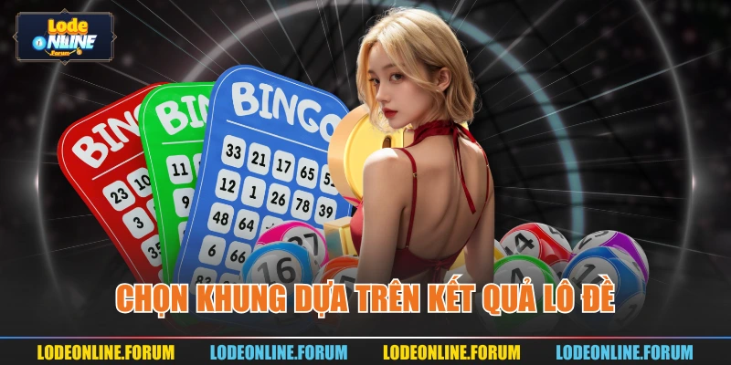 Chọn khung dựa trên kết quả lô đề