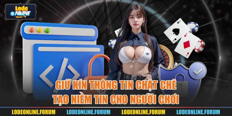Giữ kín thông tin chặt chẽ tạo niềm tin cho người chơi