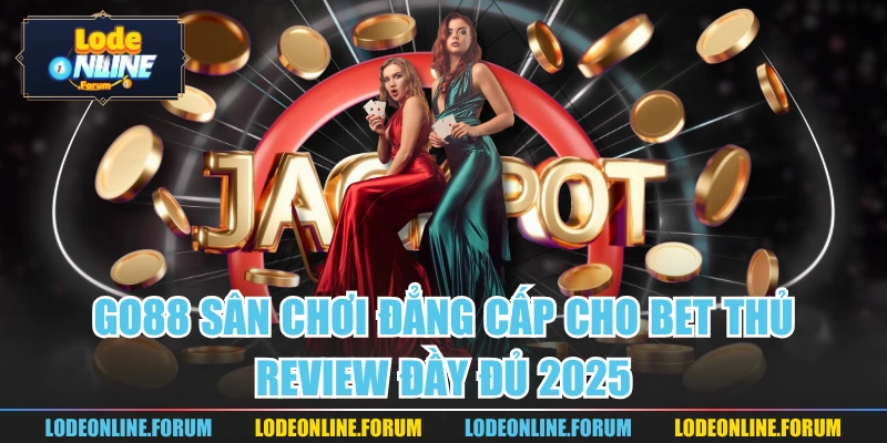 Go88 Sân Chơi Đẳng Cấp Cho Bet Thủ Review Đầy Đủ 2025