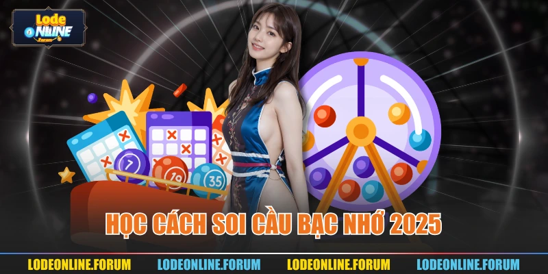 Học cách soi cầu bạc nhớ 2025