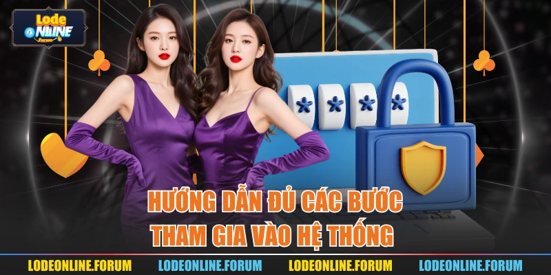 Hướng dẫn đủ các bước tham gia vào hệ thống 
