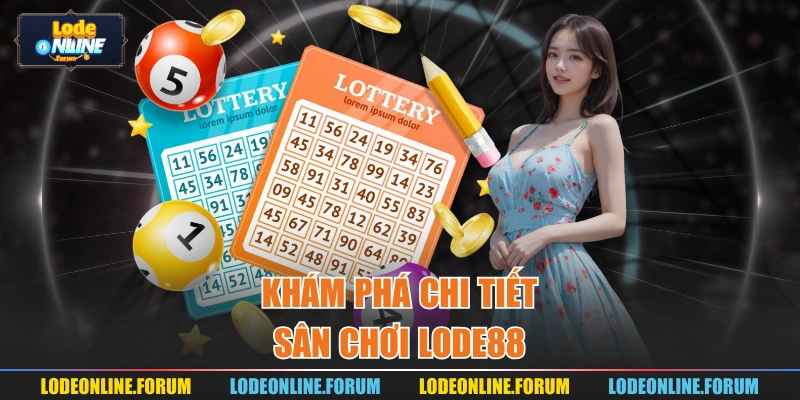 Khám phá chi tiết sân chơi Lode88
