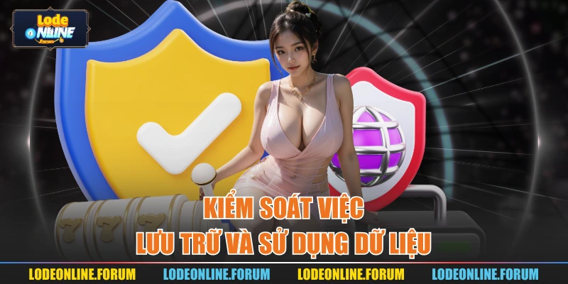 Kiểm soát việc lưu trữ và sử dụng dữ liệu