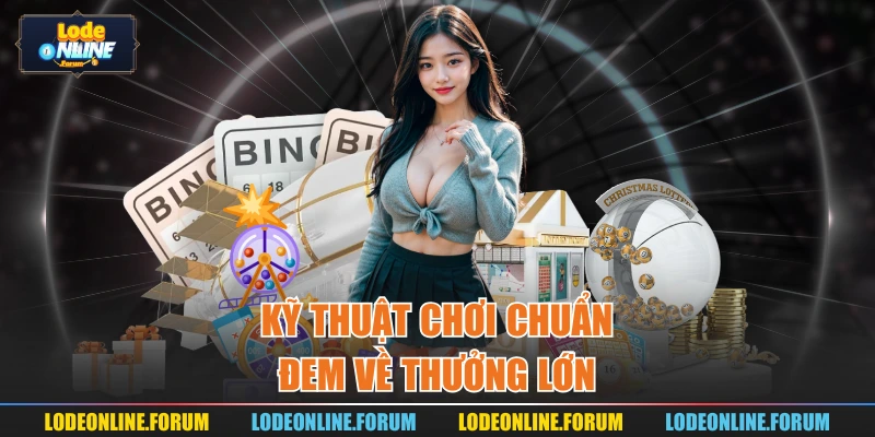 Kỹ thuật chơi chuẩn đem về thưởng lớn