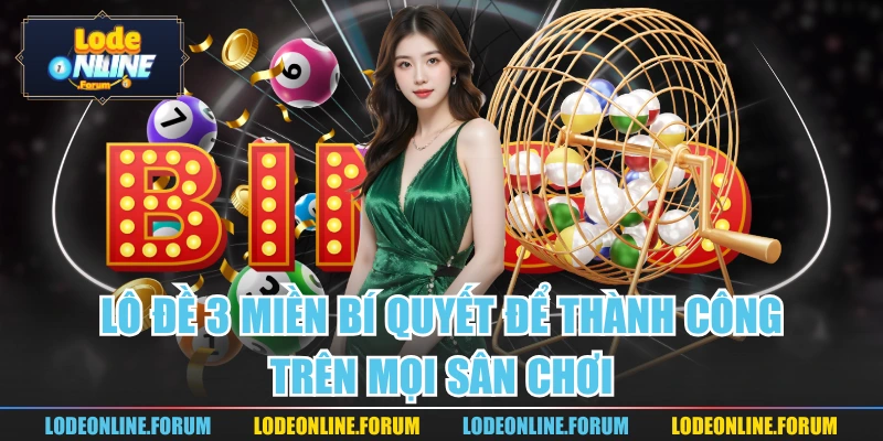 Lô Đề 3 Miền Bí Quyết Để Thành Công Trên Mọi Sân Chơi
