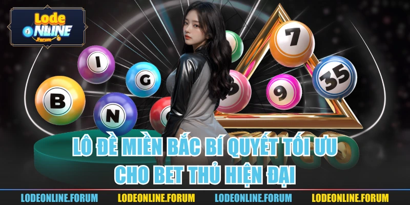 Lô Đề Miền Bắc Bí Quyết Tối Ưu Cho Bet Thủ Hiện Đại