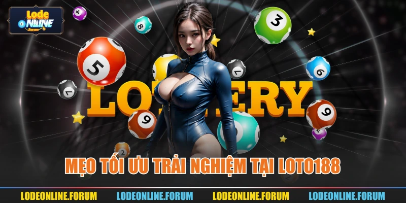 Mẹo tối ưu trải nghiệm tại Loto188
