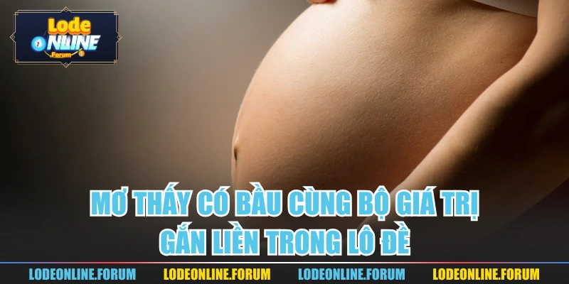 Mơ Thấy Có Bầu Cùng Bộ Giá Trị Gắn Liền Trong Lô Đề