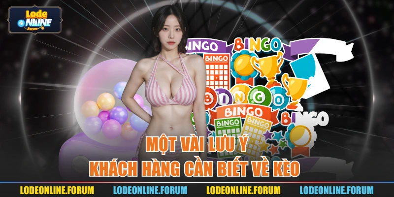 Một vài lưu ý khách hàng cần biết về kèo 