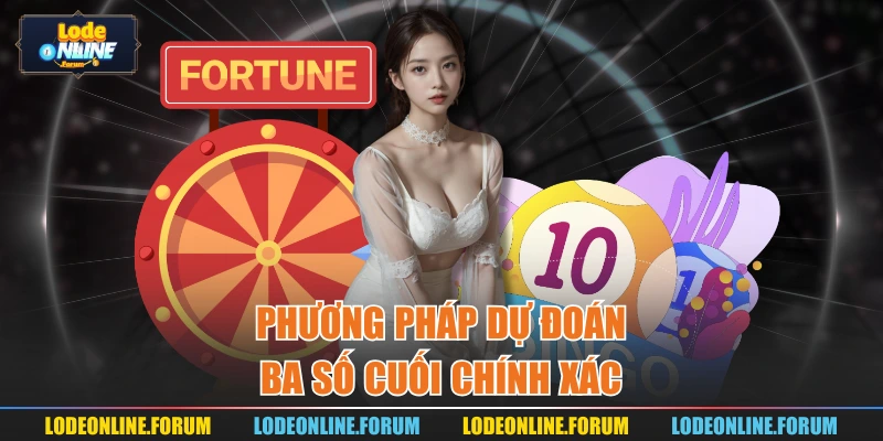 Phương pháp dự đoán ba số cuối chính xác