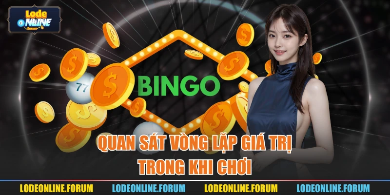 Quan sát vòng lặp giá trị trong khi chơi 