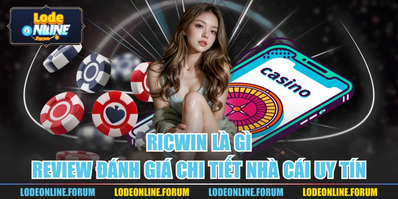 Ricwin Là Gì Review Đánh Giá Chi Tiết Nhà Cái Uy Tín