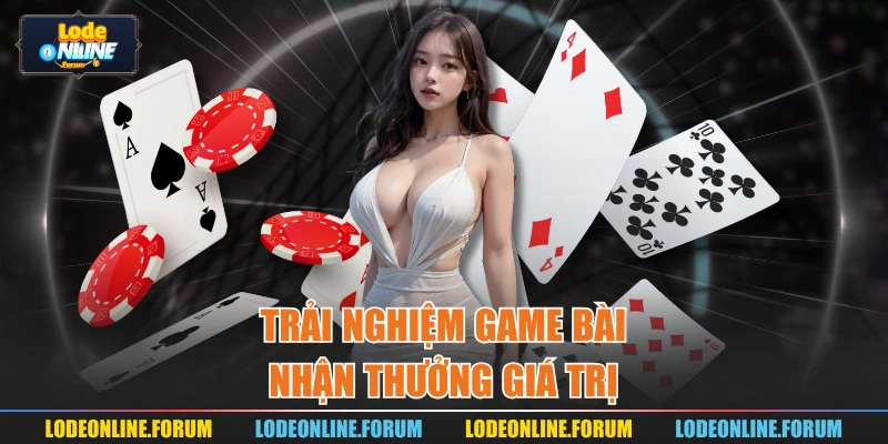 Trải nghiệm game bài nhận thưởng giá trị