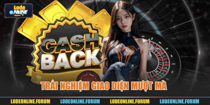 Trải nghiệm giao diện mượt mà 