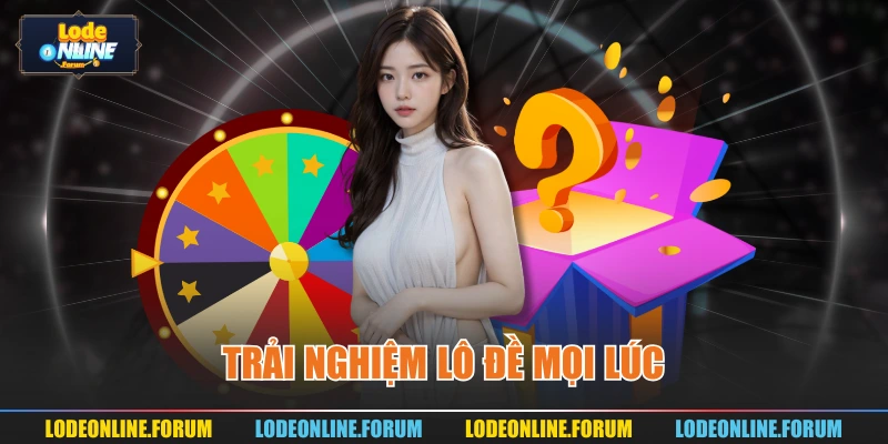 Trải nghiệm lô đề mọi lúc