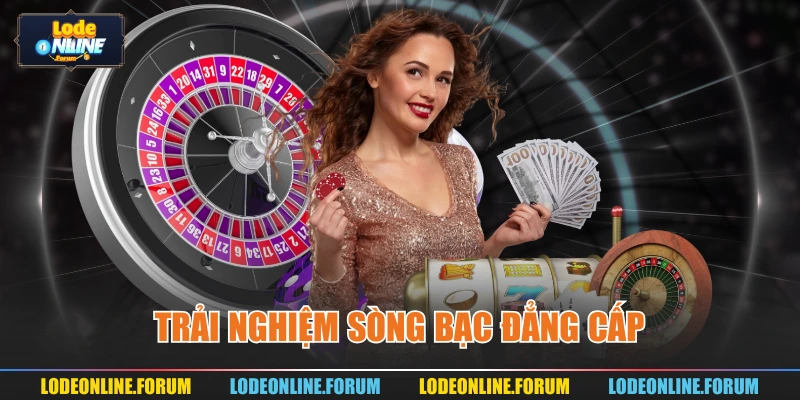 Trải nghiệm sòng bạc đẳng cấp