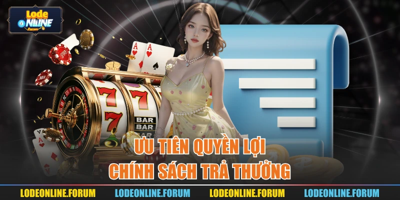 Ưu tiên quyền lợi chính sách trả thưởng